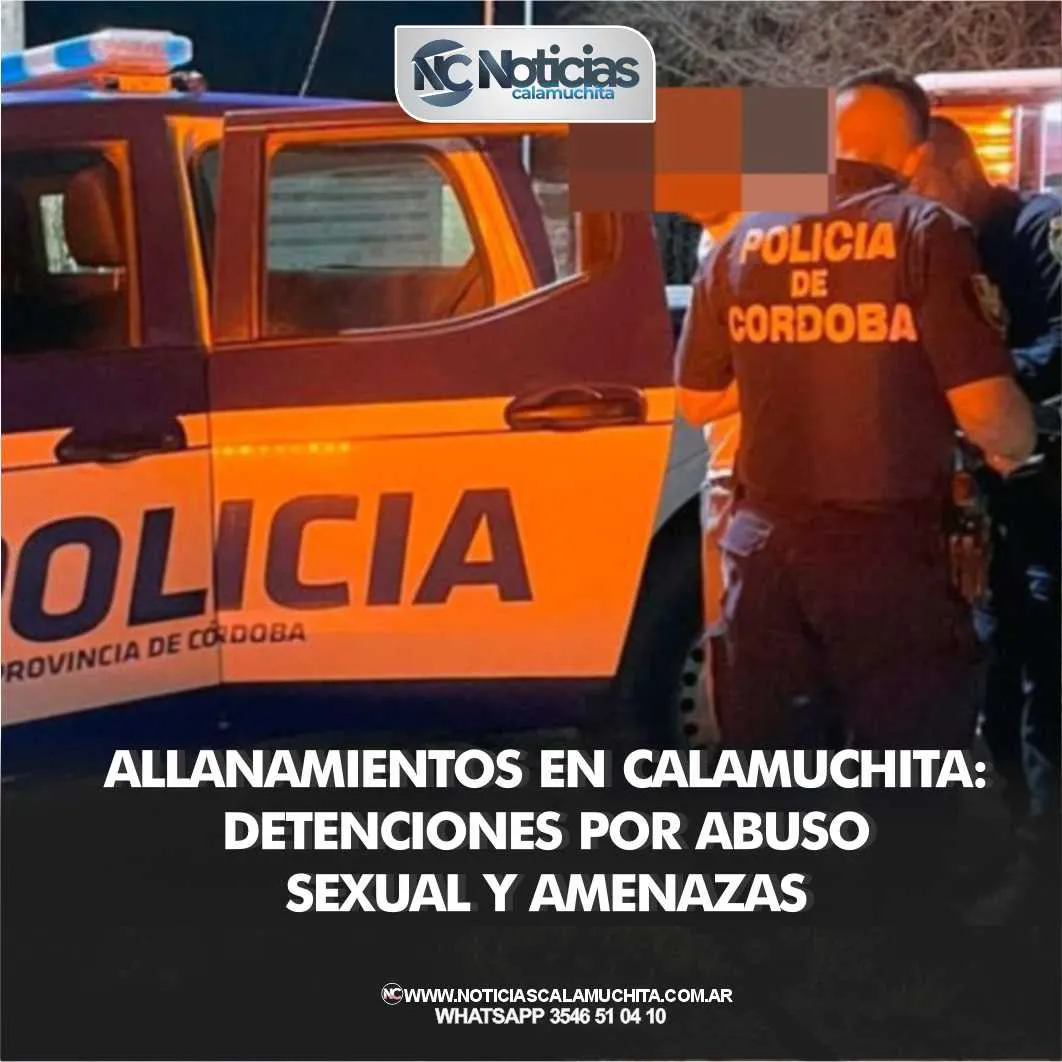 Allanamientos en Calamuchita Detenciones por abuso sexual y amenazas