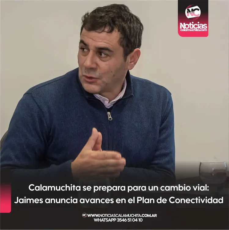 Calamuchita se prepara para un cambio vial  Jaimes anuncia avances en el Plan de Conectividad