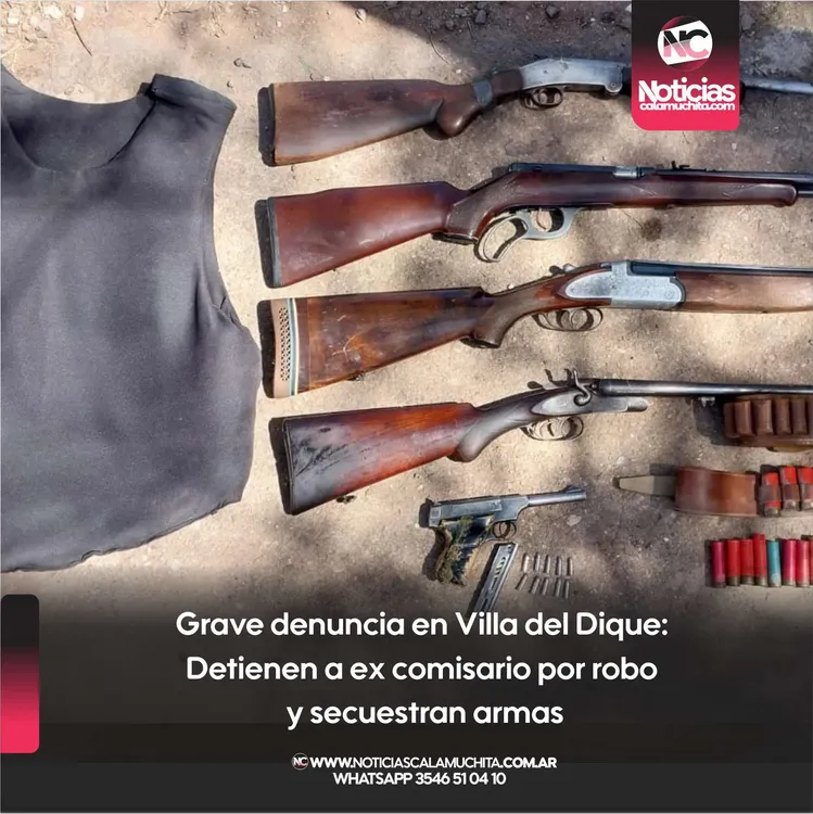 Grave denuncia en Villa del Dique Detienen a ex comisario por robo y secuestran armas