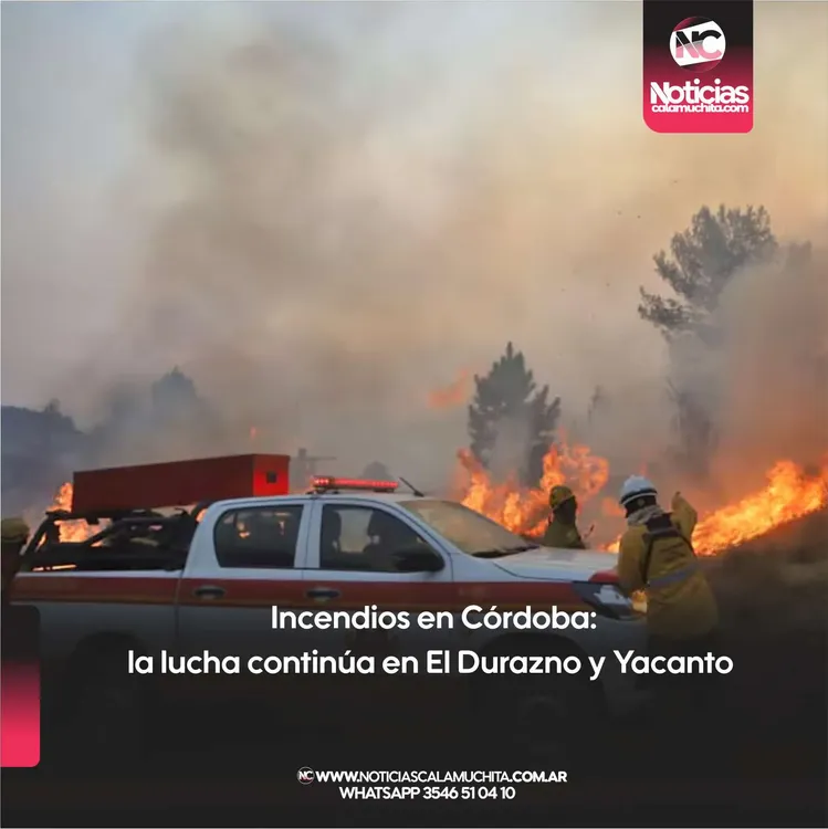 Incendios en Córdoba la lucha continúa en El Durazno y Yacanto