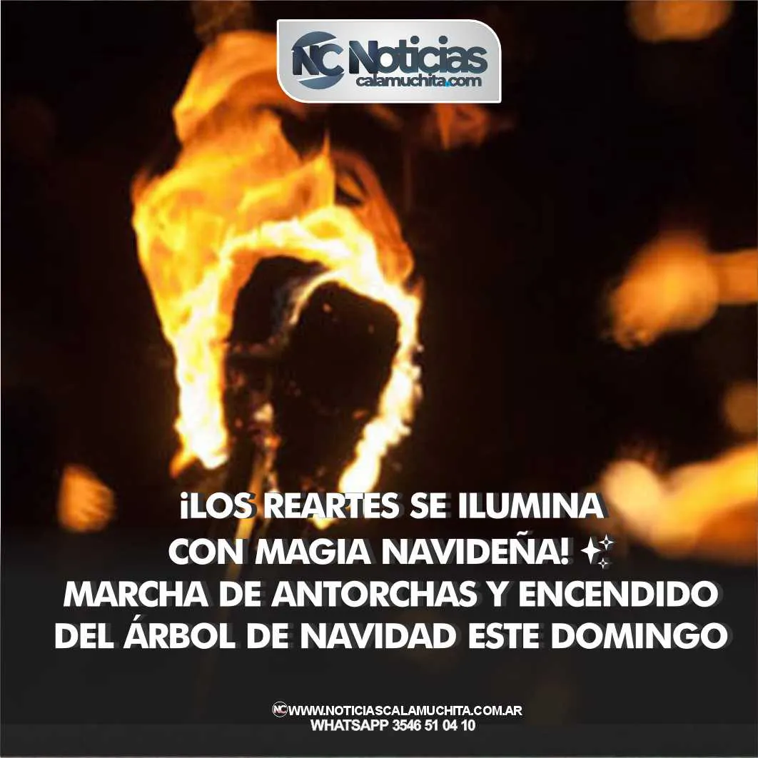 ¡Los Reartes se ilumina con magia navideña! ✨ Marcha de antorchas y encendido del árbol de Navidad este domingo